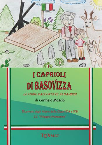 I caprioli di Basovizza. Le foibe raccontate ai bambini. Ediz. per la scuola - Carmela Mascio - Libro Texmat 2026 | Libraccio.it