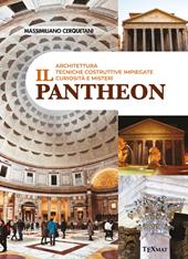 Il Pantheon. Architettura, tecniche costruttive impiegate, curiosità e misteri