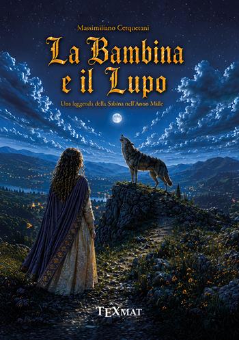 La bambina e il lupo. Una leggenda della Sabina nell'Anno Mille - Massimiliano Cerquetani - Libro Texmat 2026 | Libraccio.it