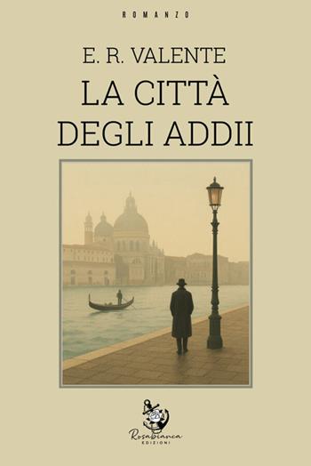 La città degli addii - Edoardo Raffaele Valente - Libro Rosabianca Edizioni 2026 | Libraccio.it