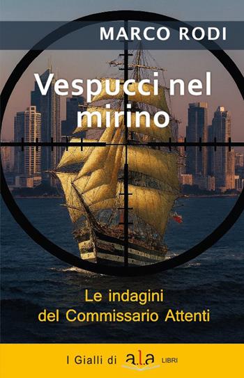 Vespucci nel mirino. L'ottava indagine del commissario Attenti - Marco Rodi - Libro ALA Libri 2026, Le indagini del Commissario Attenti | Libraccio.it