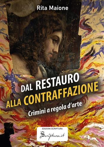 Dal restauro alla contraffazione. Crimini a regola d'arte. Ediz. illustrata - Rita Maione - Libro Edizioni Scriptura 2026 | Libraccio.it