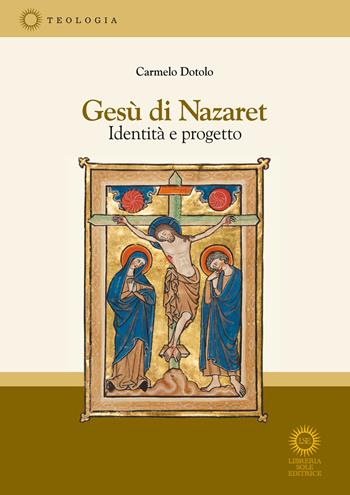 Gesù di Nazaret. Identità e progetto - Carmelo Dotolo - Libro Libreria Sole Editrice 2026 | Libraccio.it