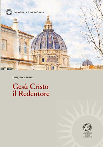 Gesù il Redentore - Luigino Zarmati - Libro Libreria Sole Editrice 2026 | Libraccio.it