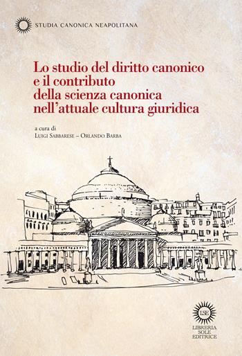 Lo studio del diritto canonico e il contributo della scienza canonica nell’attuale cultura giuridica  - Libro Libreria Sole Editrice 2026, Studia canonica neapolitana | Libraccio.it