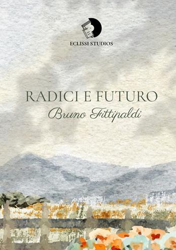 Radici e futuro. Nuova ediz. - Bruno Fittipaldi - Libro Eclissi Studios 2026 | Libraccio.it
