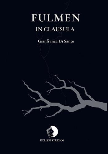 Fulmen in clausula - Gianfranca Di Santo - Libro Eclissi Studios 2026 | Libraccio.it