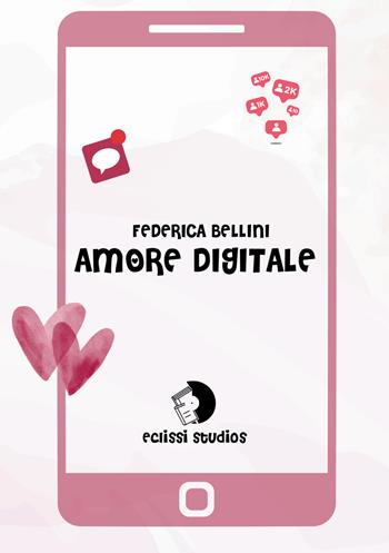 Amore digitale - Federica Bellini - Libro Eclissi Studios 2026 | Libraccio.it