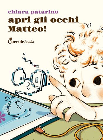 Apri gli occhi Matteo! - Chiara Patarino - Libro Coccole Books 2026, Primule | Libraccio.it