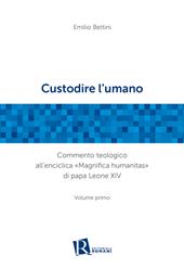 Custodire l'umano. Commento teologico all'enciclica «Magnifica humanitas» di papa Leone XIV. Vol. 1