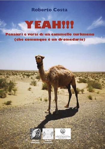 Yeah!!! Pensieri e versi di un cammello turkmeno (che comunque è un dromedario) - Roberto Costa - Libro Edizioni DivinaFollia 2026, Trasversalia | Libraccio.it