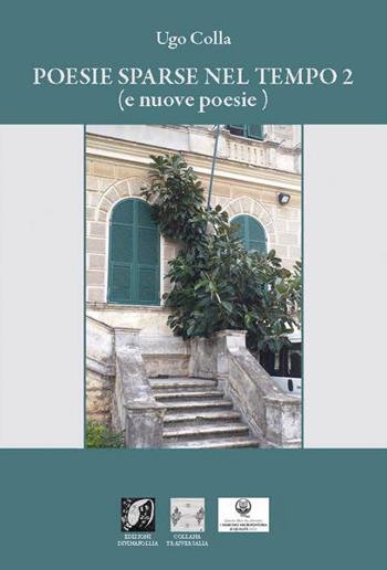 Poesie sparse nel tempo (e nuove poesie). Vol. 2 - Ugo Colla - Libro Edizioni DivinaFollia 2026, Trasversalia | Libraccio.it