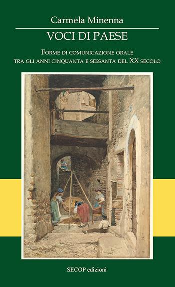 Voci di paese. Forme di comunicazione orale tra gli anni cinquanta e sessanta del XX secolo. Ediz. illustrata - Carmela Minenna - Libro Secop 2026, Storia è/e memoria | Libraccio.it