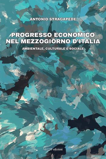 Progresso economico nel Mezzogiorno d'Italia. Ambientale, culturale e sociale - Antonio Stragapede - Libro Secop 2026, InnovAttori | Libraccio.it