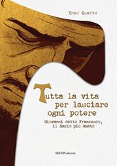 Tutta la vita per lasciare ogni potere. Giovanni detto Francesco, il santo più amato. Ediz. illustrata
