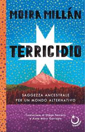 Terricidio. Saggezza ancestrale per un mondo alternativo