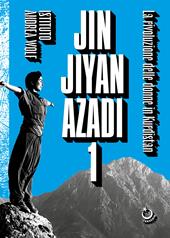 Jin Jiyan Azadi. Vol. 1: La rivoluzione delle donne in Kurdistan