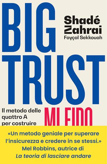 Big Trust. Mi fido di me. Il metodo delle quattro A per costruire la fiducia in se stessi - Zahrai Shadé, Philip Fayçal Sekkouah - Libro ON 2026 | Libraccio.it