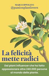 La felicità mette radici. Prenditi cura delle piante per prenderti cura di te