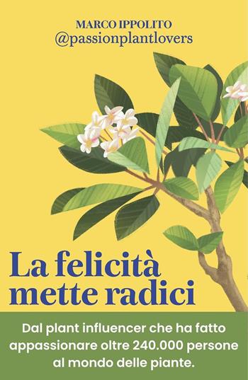 La felicità mette radici. Prenditi cura delle piante per prenderti cura di te - Marco Ippolito - Libro ON 2026 | Libraccio.it