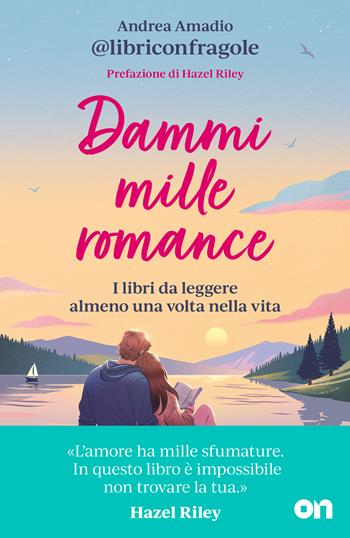 Dammi mille romance. I libri da leggere almeno una volta nella vita - Andrea Amadio - Libro ON 2026 | Libraccio.it