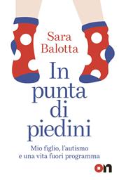 In punta di piedini. Mio figlio, l'autismo e una vita fuori programma