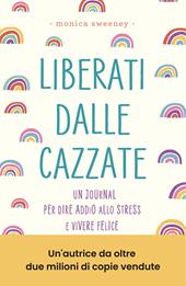 Liberati dalle cazzate. Un journal per dire addio allo stress e vivere felice