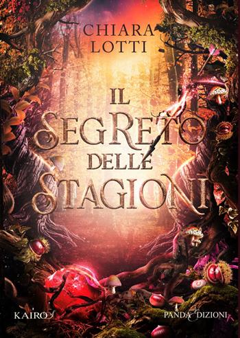 Il Segreto delle Stagioni - Chiara Lotti - Libro Pandastic 2026, Kairos | Libraccio.it