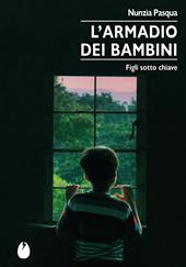 L'armadio dei bambini. Figli sotto chiave