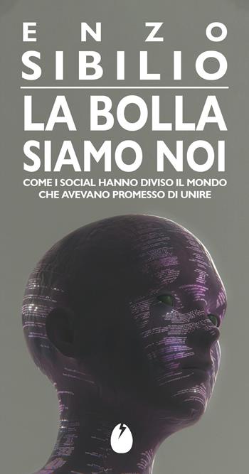 La bolla siamo noi. Come i social hanno diviso il mondo che avevano promesso di unire - Enzo Sibilio - Libro Marotta e Cafiero 2026, Le mosche bianche | Libraccio.it