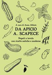 Da Apicio a... Scapece. Napoli a tavola con ricette antiche e moderne
