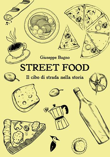 Street food. Il cibo di strada nella storia - Giuseppe Bagno - Libro Valtrend 2026 | Libraccio.it