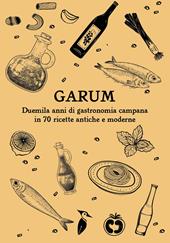 Garum. Duemila anni di gastronomia campana in 70 ricette antiche e moderne