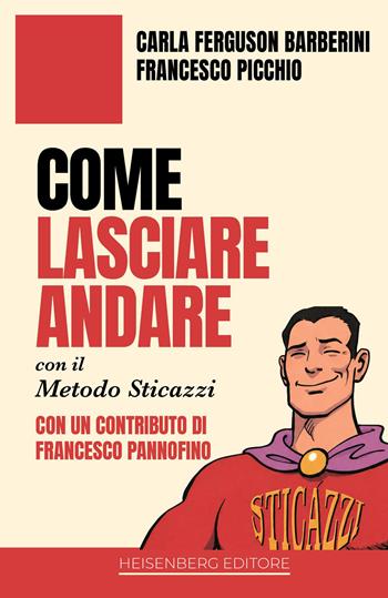 Come lasciare andare con il Metodo Sticazzi - Carla Ferguson Barberini, Francesco Picchio - Libro Heisenberg Editore 2026 | Libraccio.it
