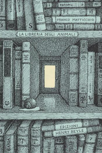La libreria degli animali - Franco Matticchio - Libro Henry Beyle 2026, Piccola biblioteca degli oggetti letterari. Nuova serie | Libraccio.it