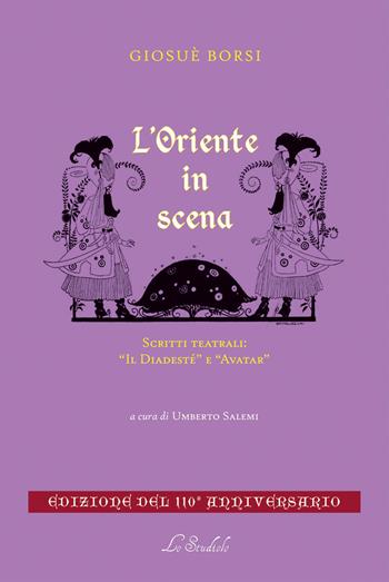 L'Oriente in scena. Scritti teatrali: «Il Diadestè» e «Avatar» - Giosuè Borsi - Libro Lo Studiolo 2026 | Libraccio.it