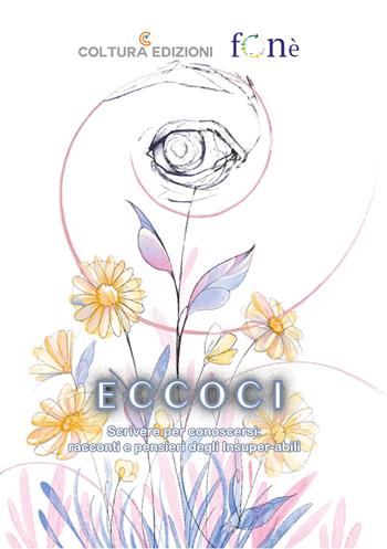 Eccoci. Scrivere per conoscersi: racconti e pensieri degli Insuper-abili - APS Foné - Libro Coltura Edizioni 2026 | Libraccio.it
