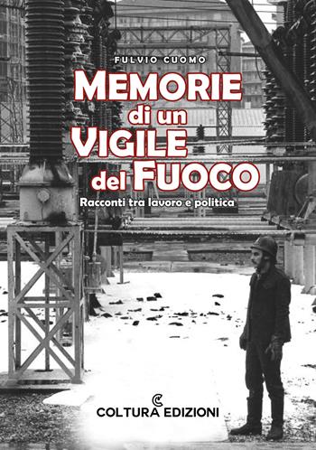 Memorie di un vigile del fuoco. Racconti tra lavoro e politica - Fulvio Cuomo - Libro Coltura Edizioni 2026 | Libraccio.it