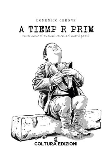 A tiemp r prim. Sulle orme di antichi valori dei nostri padri - Domenico Cerone - Libro Coltura Edizioni 2026 | Libraccio.it