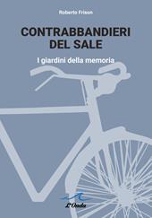 Contrabbandieri del sale. I giardini della memoria