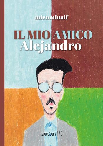 Il mio amico Alejandro - Mienmiuaif - Libro Berica Editrice 2026 | Libraccio.it