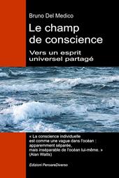 Le champ de conscience. Vers un esprit universel partagé. La nouvelle théorie des champs transforme la conscience individuelle en une réalité cosmique