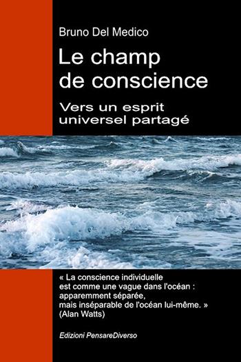 Le champ de conscience. Vers un esprit universel partagé. La nouvelle théorie des champs transforme la conscience individuelle en une réalité cosmique - Bruno Del Medico - Libro PensareDiverso 2026 | Libraccio.it
