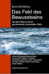 Das feld des bewusstseins. Auf dem Weg zu einem gemeinsamen universellen Geist. Die neue Feldtheorie transformiert das individuelle Bewusstsein in eine kosmische Realität