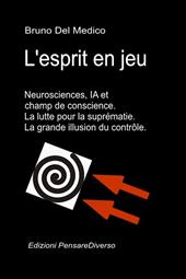 L'esprit en jeu. Neurosciences, IA et champ de conscience. La lutte pour la suprématie. La grande illusion du contrôle