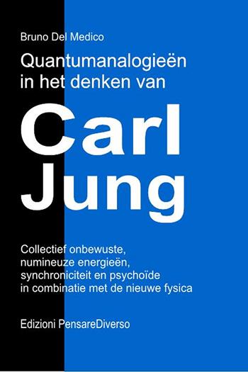Quantumanalogieën in het denken van Carl Jung. Collectief onbewuste, numineuze energieën, synchroniciteit en psychoïde in combinatie met de nieuwe fysica - Bruno Del Medico - Libro PensareDiverso 2026 | Libraccio.it
