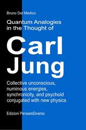 Quantum analogies in the thought of Carl Jung. Collective unconscious, numinous energies, synchronicity, and psychoid conjugated with new physics