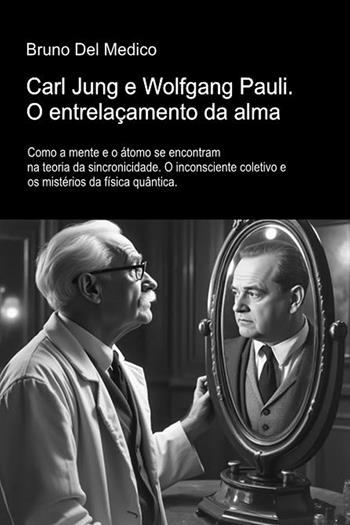 Carl Jung e Wolfgang Pauli. O entrelaçamento da alma. Como a mente e o átomo se encontram na teoria da sincronicidade. O inconsciente coletivo e os mistérios da física quântica - Bruno Del Medico - Libro PensareDiverso 2026 | Libraccio.it