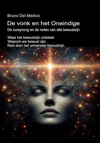 De vonk en het Oneindige. De oorsprong en de reden van alle bewustzijn. Waar het bewustzijn ontstaat. Waarom we bewust zijn. Reis door het universele bewustzijn. - Bruno Del Medico - Libro PensareDiverso 2026 | Libraccio.it