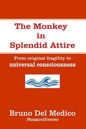 The monkey in splendid attire. From original fragility to universal consciousness